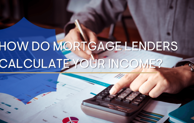 HOW DO MORTGAGE LENDERS CALCULATE YOUR INCOME