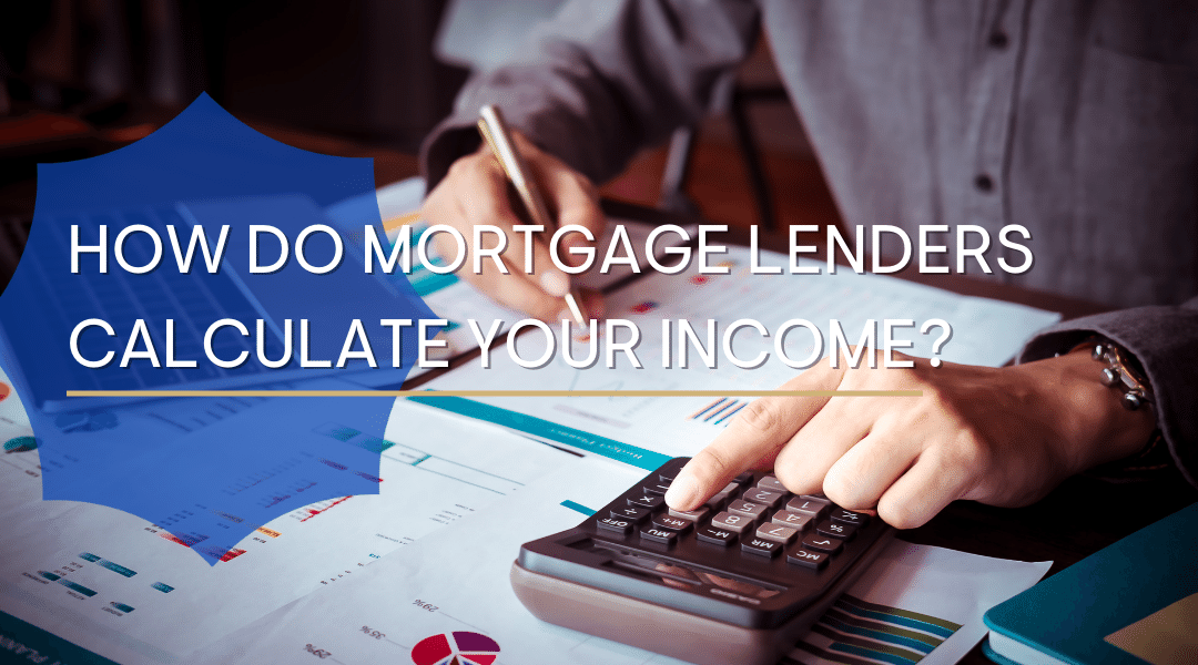 Understanding How Mortgage Lenders Calculate Income
