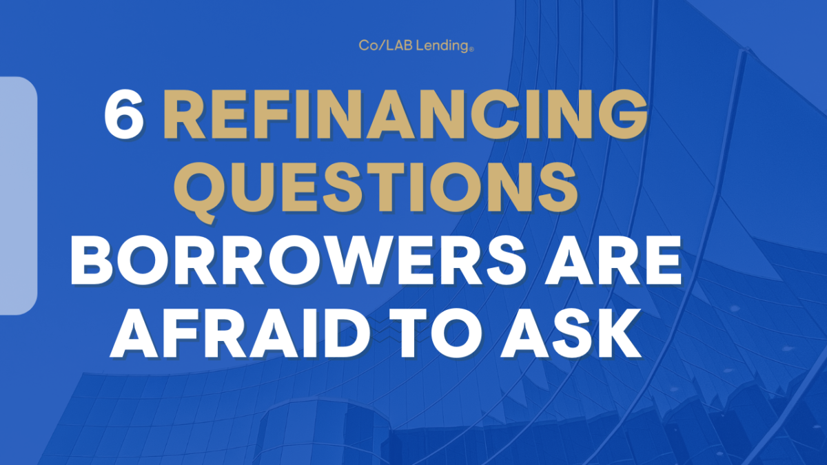 6 Refinancing Questions Borrowers Are Afraid To Ask
