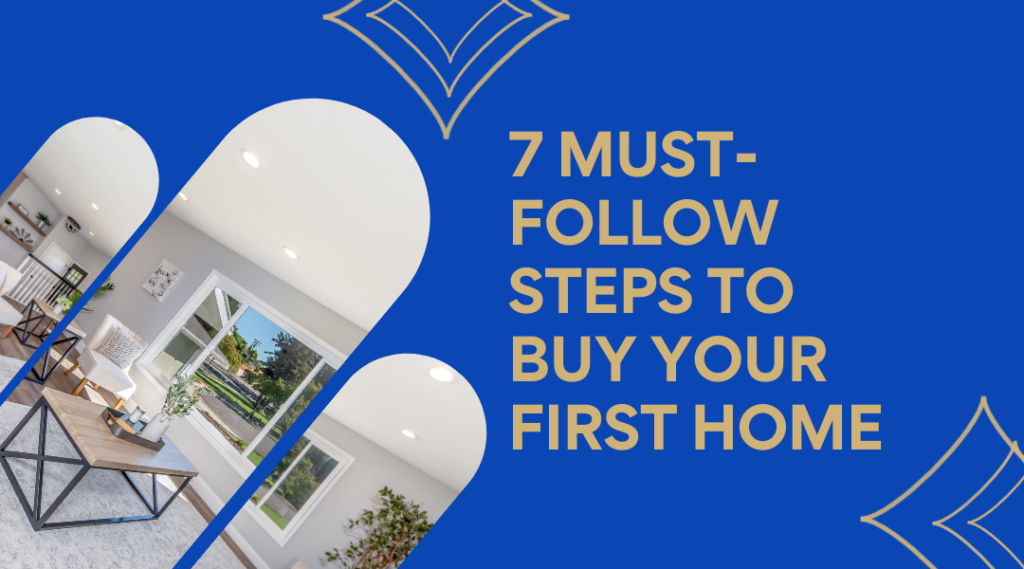 7 Must Follow Steps to Buy Your First Home 2